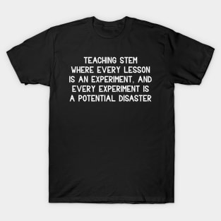 Teaching STEM Where every lesson is an experiment T-Shirt